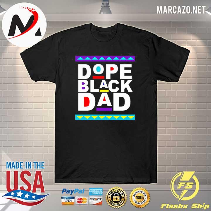 Dope Black Dad Black Font Fathers Day Shirt