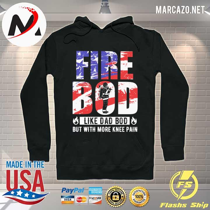 Fire Bod Like A Dad Bod Like Dad Bod But With More Knee Pain Shirt Hoodie