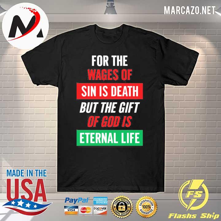 For the wages of sin is death but the gift of God is eternal life shirt