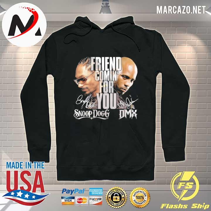 Friends Coming' For You Snoop Dogg Dmx Signatures Shirt Hoodie