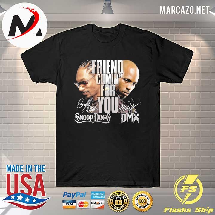Friends Coming' For You Snoop Dogg Dmx Signatures Shirt