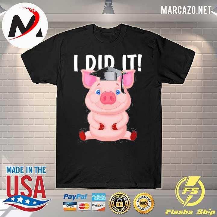 I did it dabbing pig with graduation cap graduate shirt