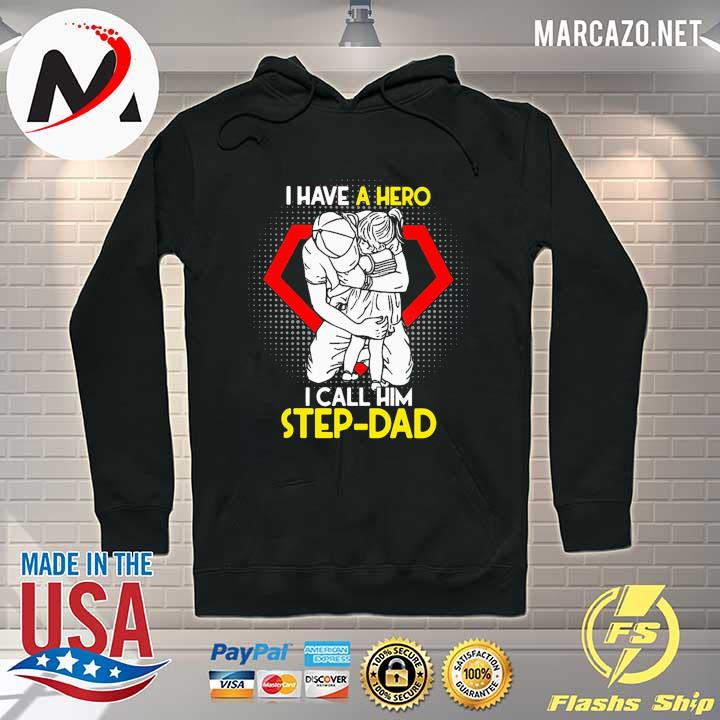 I Have A Hero I Call Him Step-dad Shirt Hoodie