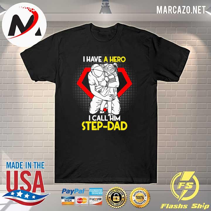 I Have A Hero I Call Him Step-dad Shirt