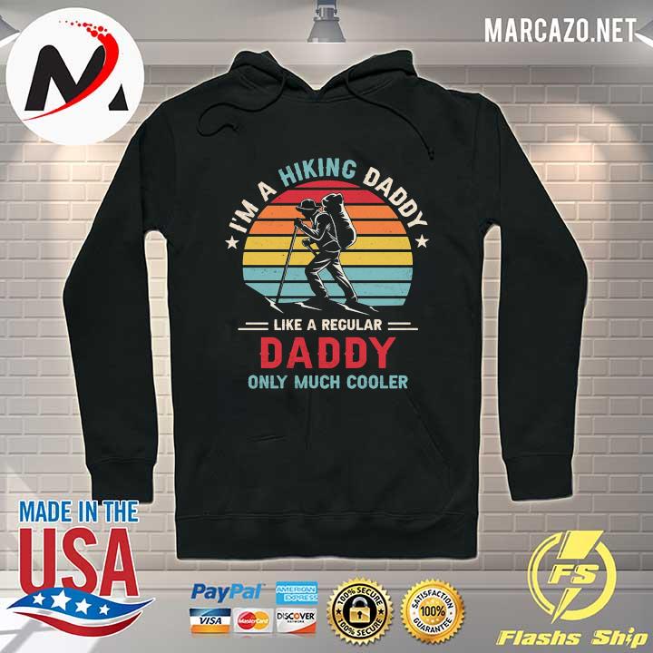 I'm A Hiking Daddy Like A Regular Daddy Only Much Cooler Vintage Retro Shirt Hoodie