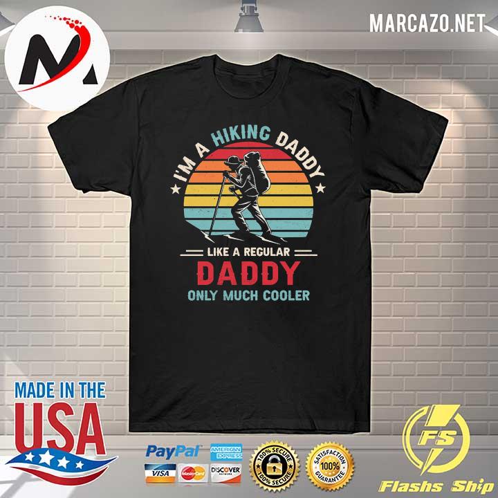 I'm A Hiking Daddy Like A Regular Daddy Only Much Cooler Vintage Retro Shirt