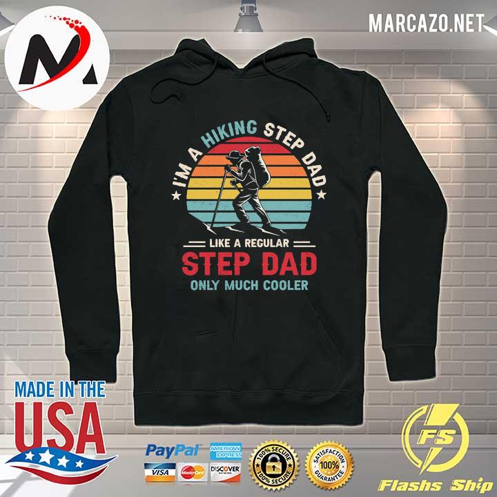 I'm A Hiking Daddy Like A Regular Step Dad Only Much Cooler Vintage Retro Shirt Hoodie