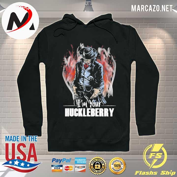 I'm Your Huckleberry Shirt Hoodie