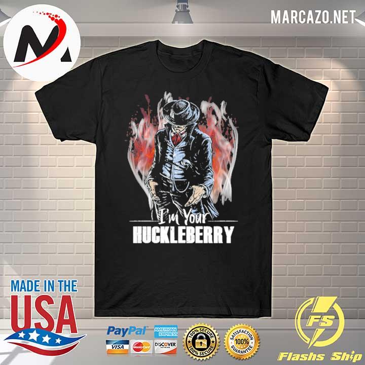 I'm Your Huckleberry Shirt