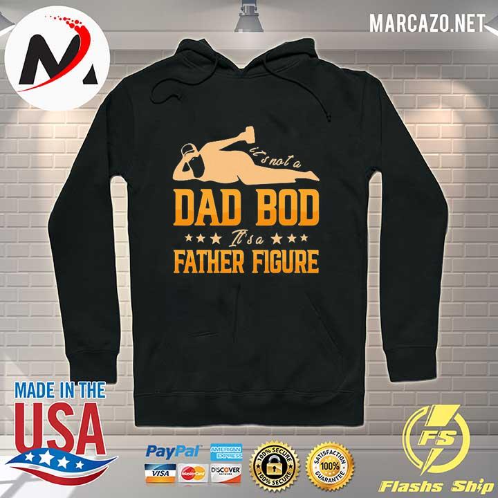 It's not a dad bod it's a father figure happy father's day Hoodie