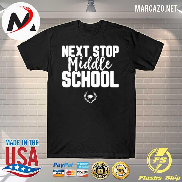 Next stop middle school graduation gift shirt