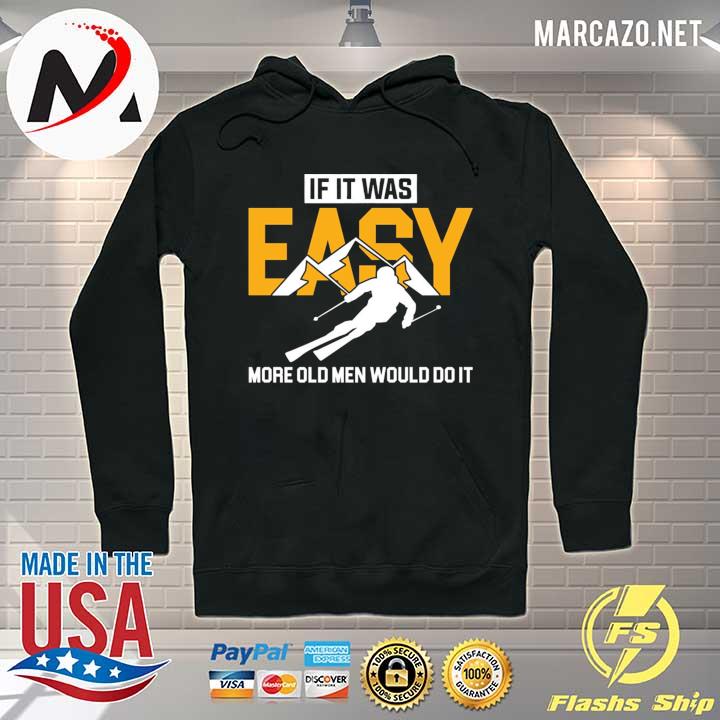 Skiing If It Was Easy More Old Men Would Do It Shirt Hoodie