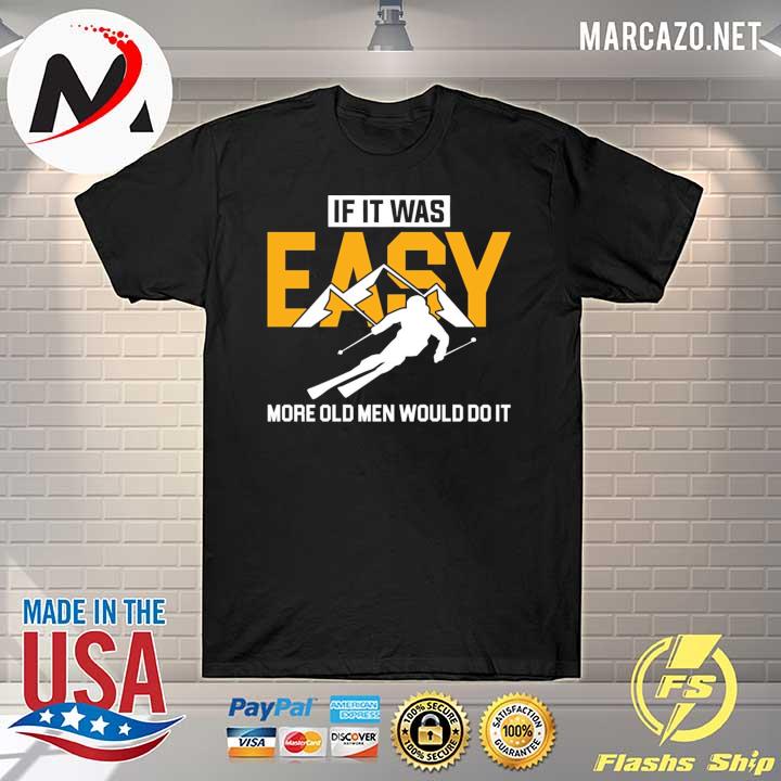 Skiing If It Was Easy More Old Men Would Do It Shirt