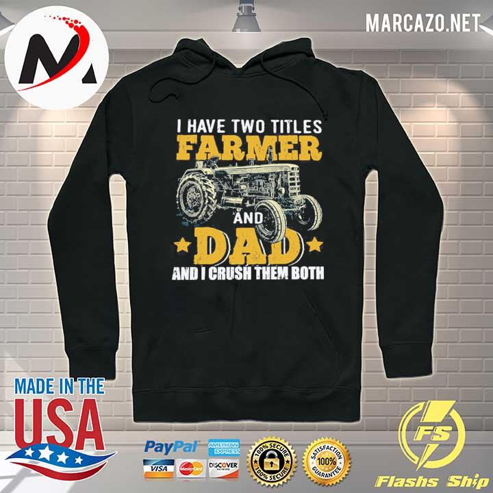 Tractor I have two titles farmer and dad and I crush them both Hoodie