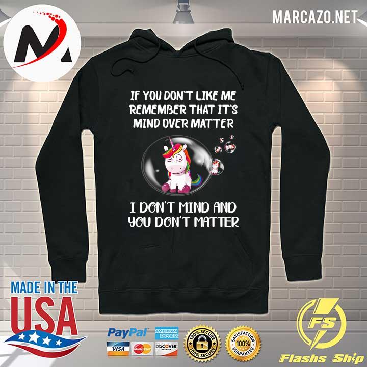 Unicorn If You Don't Like Me Remember That It's Mind Over Matter Shirt Hoodie