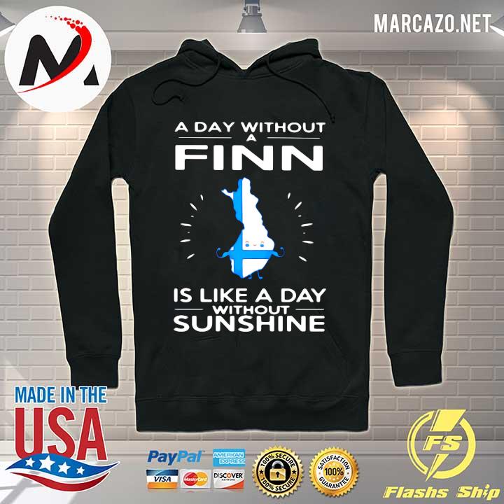 A Day Without A Finn Is Like A Day Without Sunshine Shirt Hoodie