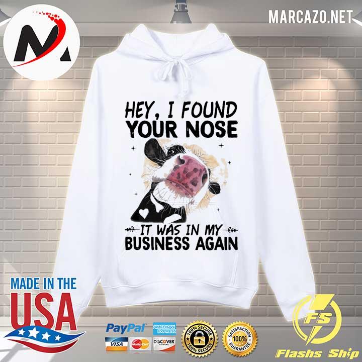 Cow Lovers Hey I Found Your Nose It Was In My Business Again Shirt Hoodie