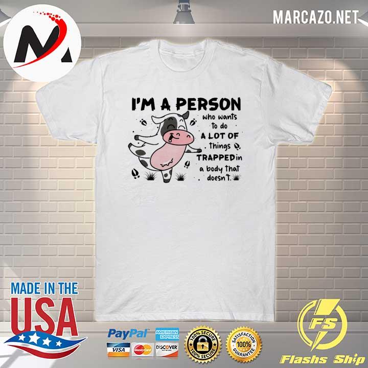 Cow Lovers I'm A Person Who Wants To Do A Lot Of Things Trapped In A Body That Doesn't Shirt