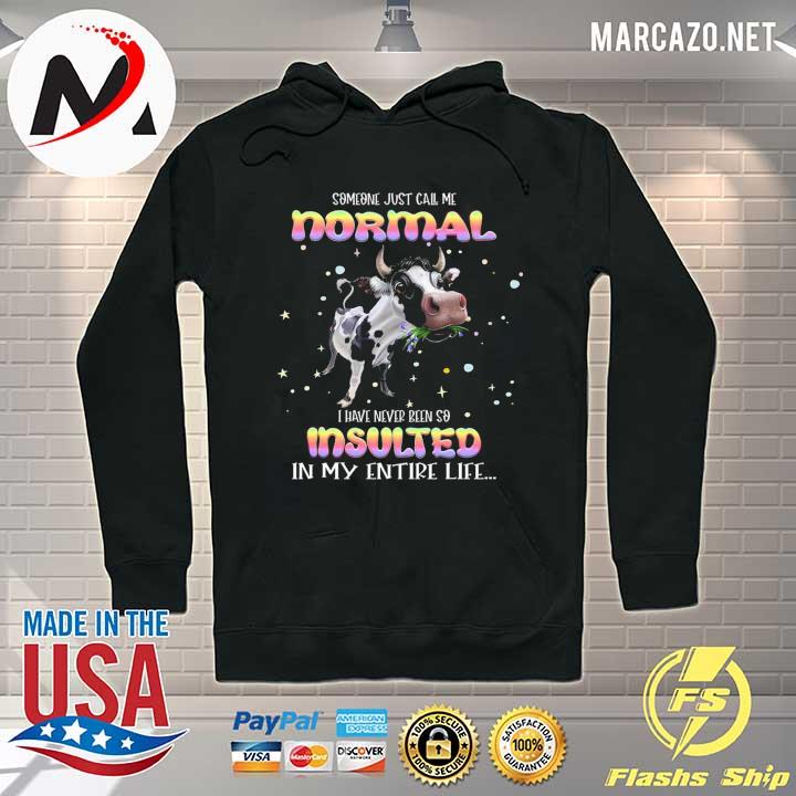 Cow Someone Just Call Me Normal I Have Never Been So Insulted In My Entire Life Shirt Hoodie