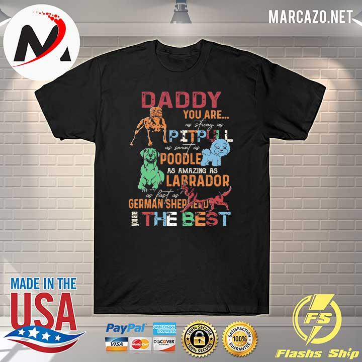 Daddy You Are As Strong As Pitbull As Smart As Poodle As Amazing As Labrador Shirt