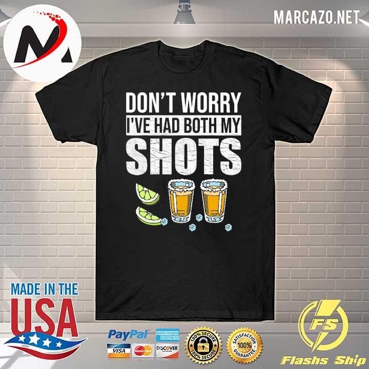 Don't worry I've had both my shots vaccination tequila shirt