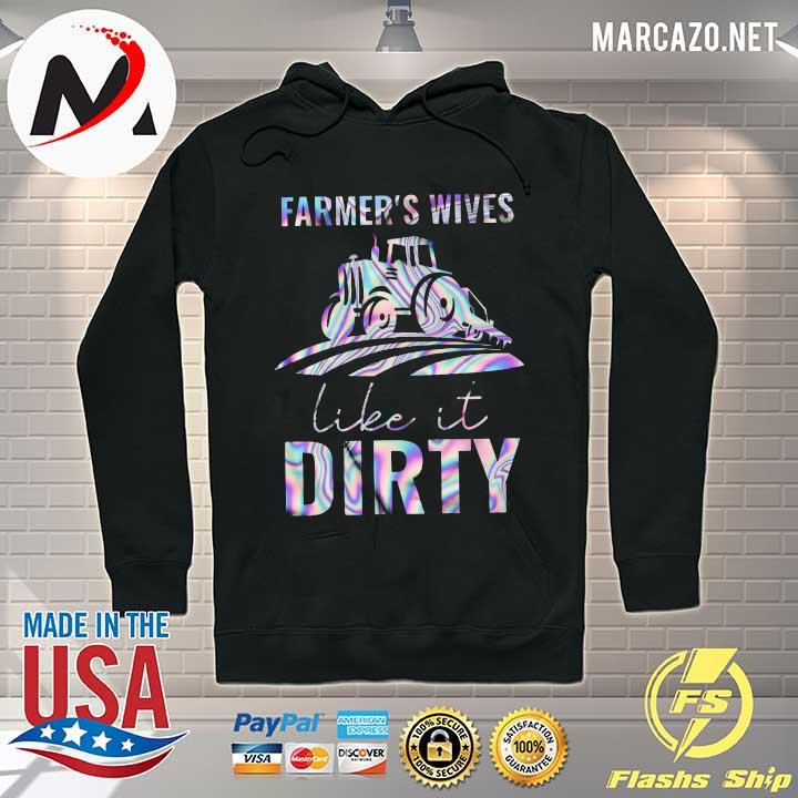 Farmer’s Wives Like It Dirty Shirt Hoodie