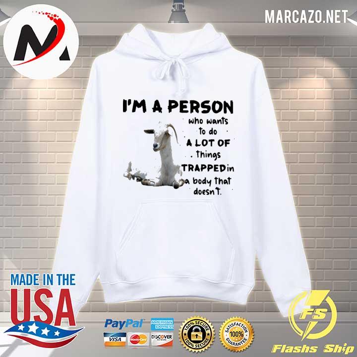 Goat Lovers I'm A Person Who Wants To Do A Lot Of Things Trapped In Body That Doesn't Shirt Hoodie