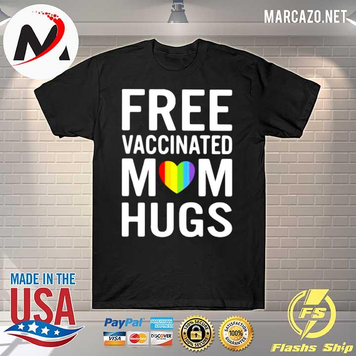 LGBT Free vaccinated mom hugs shirt