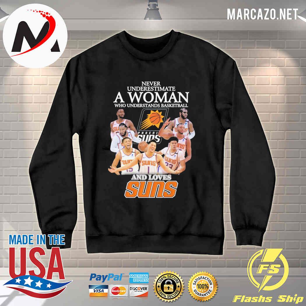 Never Underestimate A Woman Who Understands Basketball Phoenix Suns And Loves Suns Shirt, hoodie ...