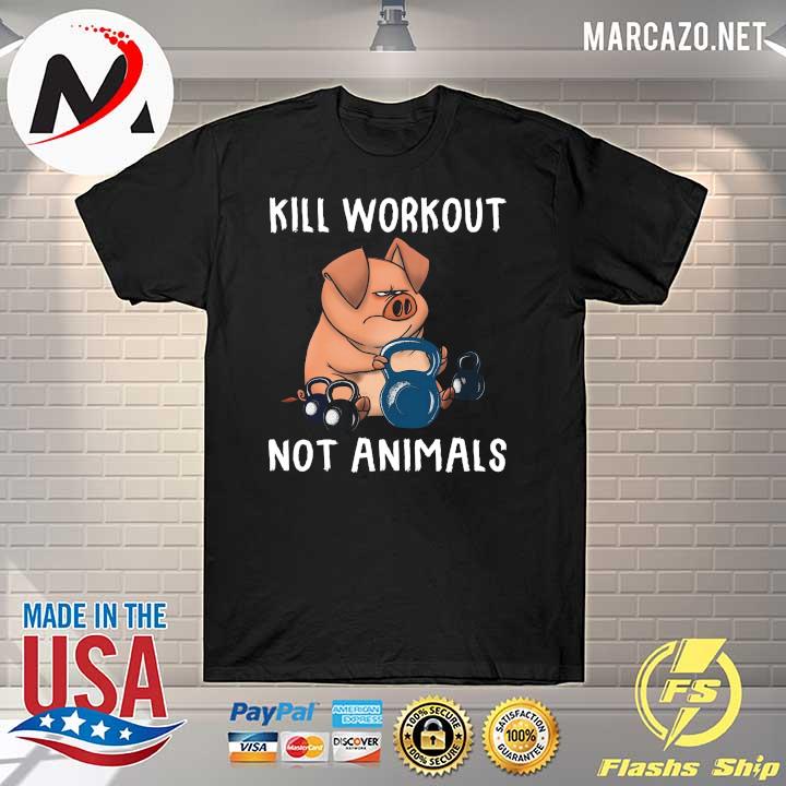 Pig Kill Workout Not Animals Shirt