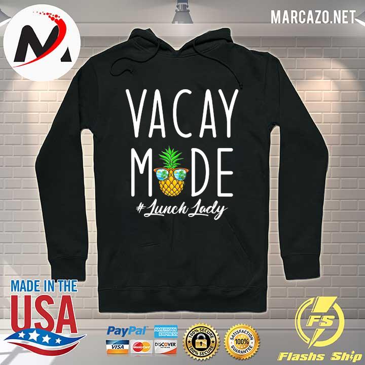 Pineapple Vacay Mode - Teacher on break - Lunch Lady Shirt Hoodie