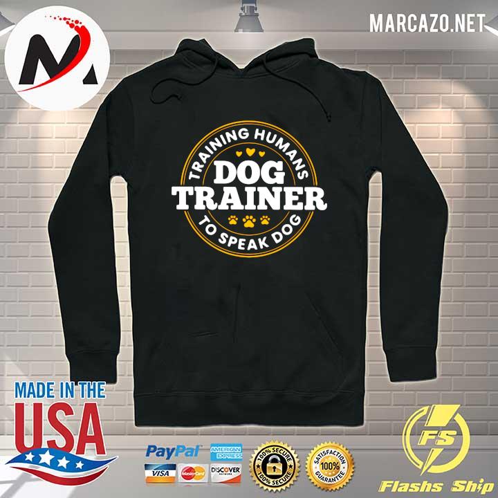 Training Humans Dog Trainer To Speak Dog Shirt Hoodie