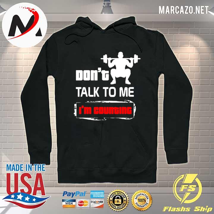 Weight Lifting Don't Talk To Me I'm Counting Shirt Hoodie