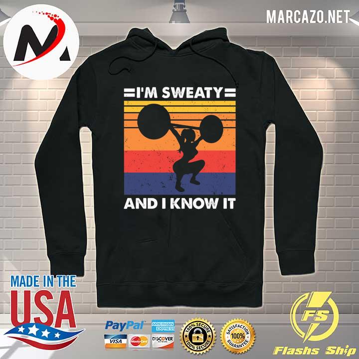 Weight Lifting I'm Sweaty And I Know It Vintage Shirt Hoodie