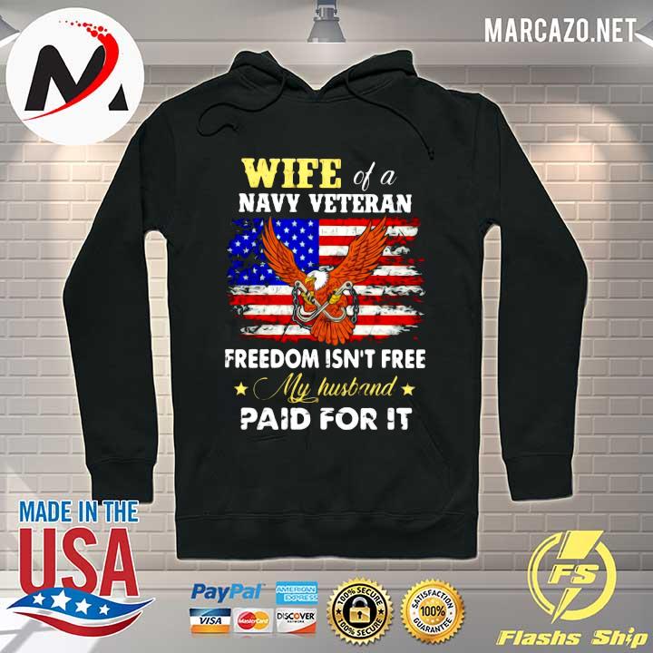 Wife Of A Navy Veteran Freedom Isn't Free My Husband Paid For It Shirt Hoodie