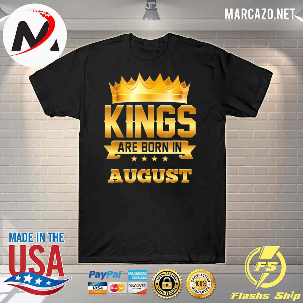 Kings Are Born In August Shirt, hoodie, sweater, long sleeve and tank top