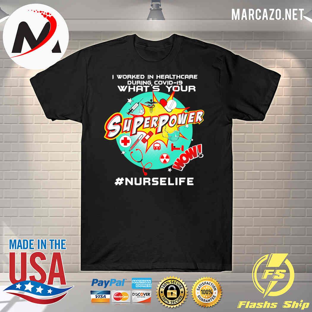 I Worked In Healthcare During Covid-19 What's Your Super Power Nurse Shirt