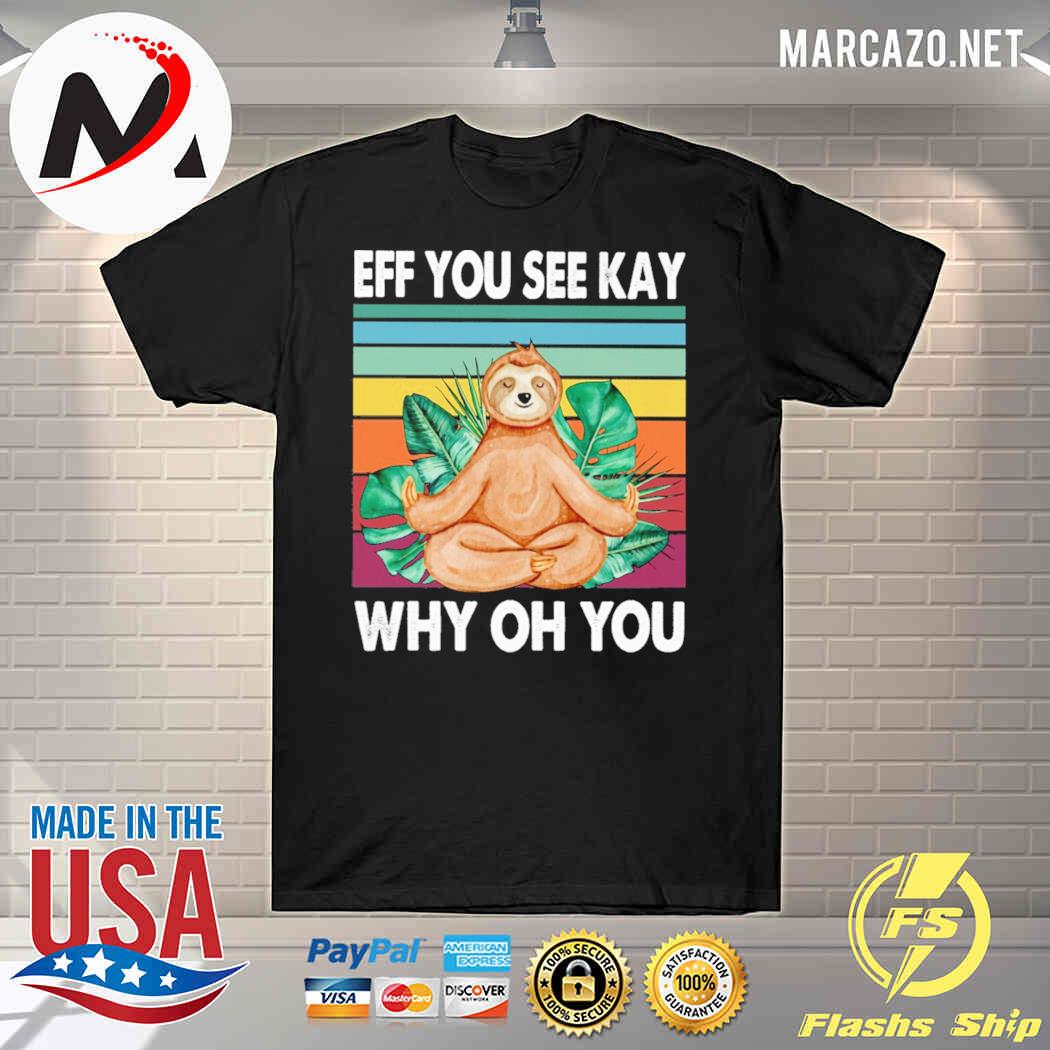 Sloth Eff You See Kay Why Oh You Vintage Shirt