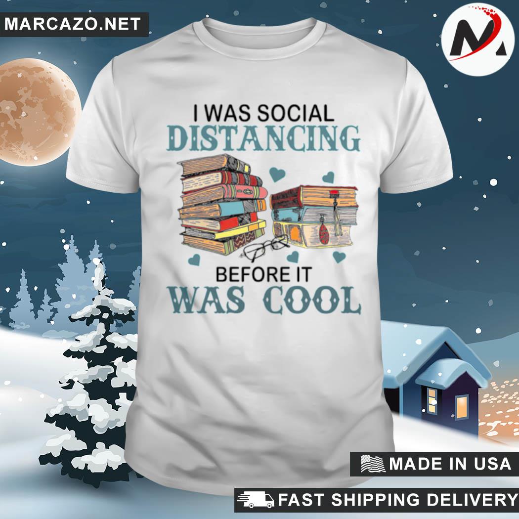 I was social distancing before it was cool shirt