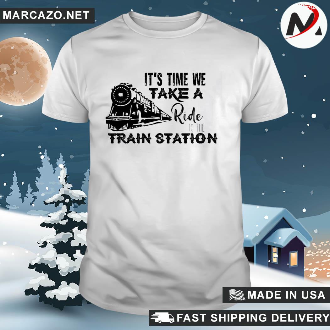 Official it's time we take a ride to the train station shirt