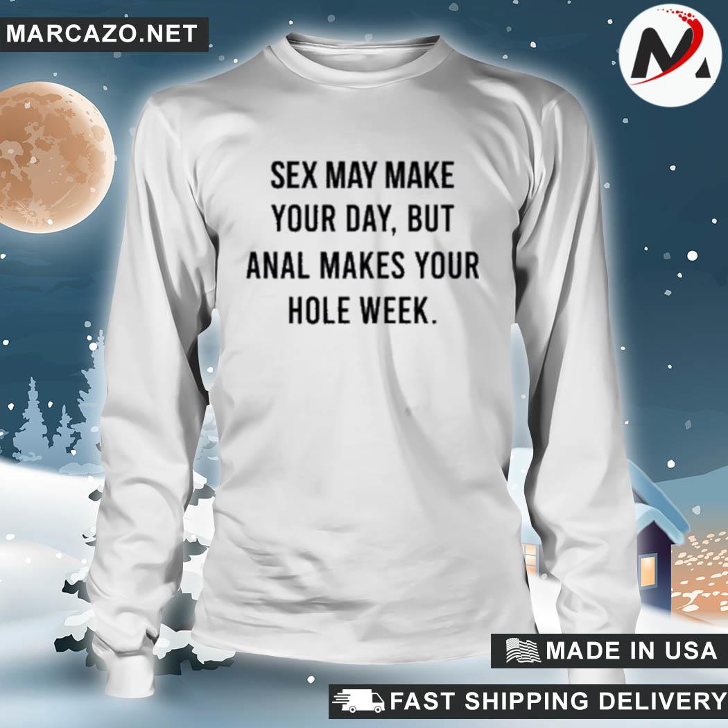 Nice sex may make your day but anal makes your hole week the square hole  shirt, hoodie, sweater, long sleeve and tank top