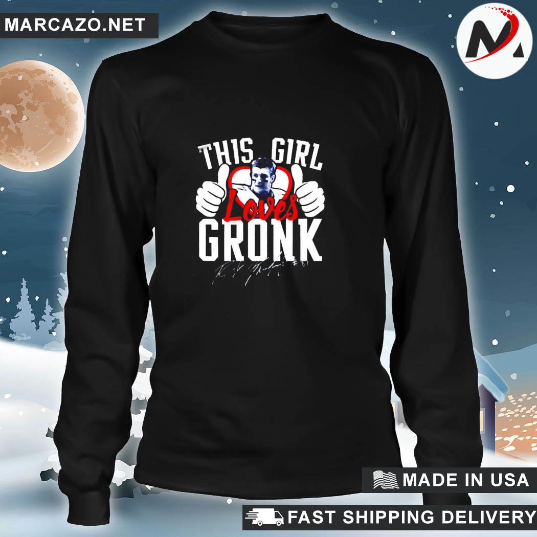 This Girl Loves Gronk - Rob Gronkowski T Shirts, Hoodies, Sweatshirts &  Merch