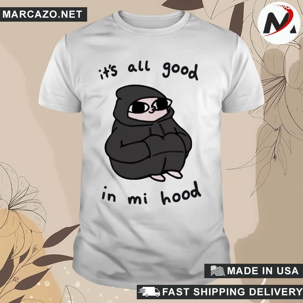 Official It S All Good In Mi Hood Shirt Hoodie Sweater Long Sleeve And Tank Top