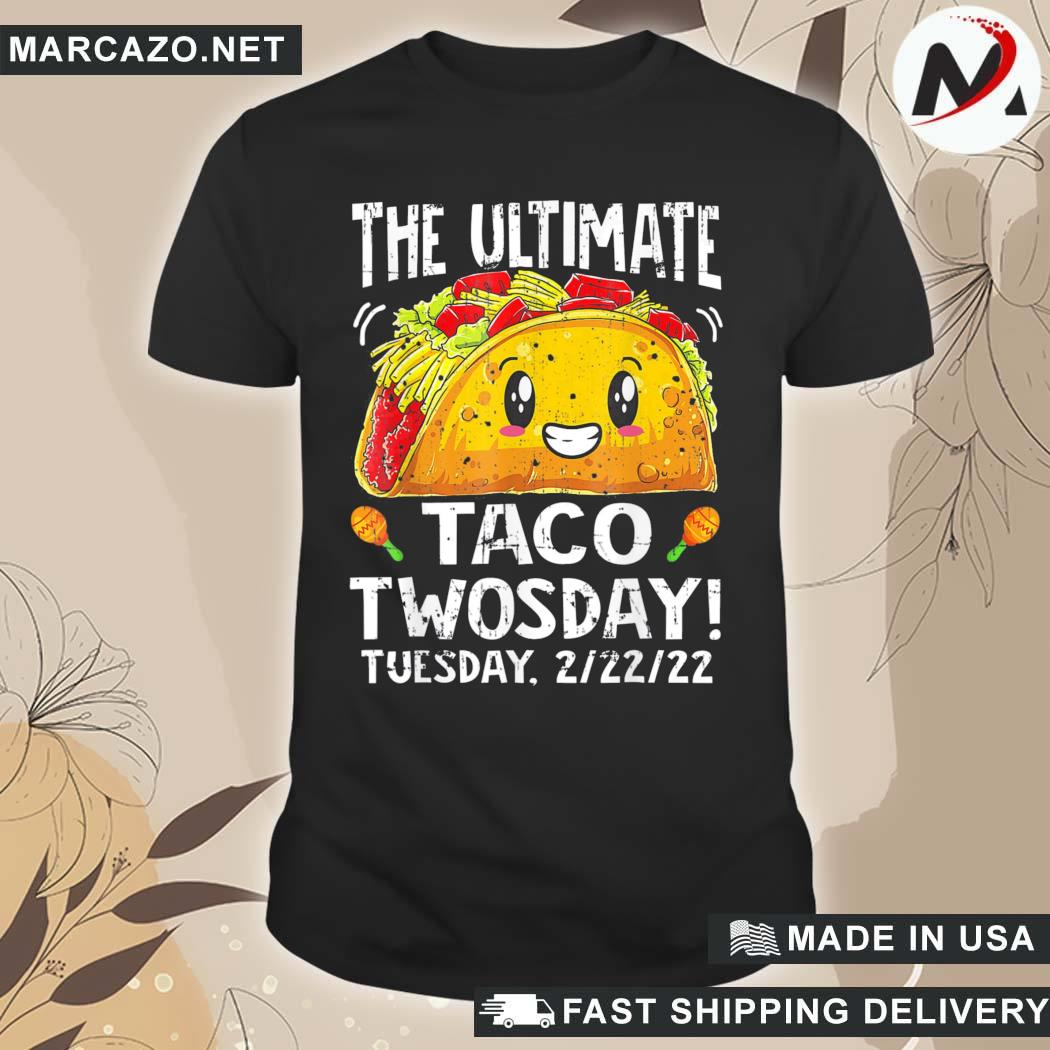 Official tHe ultimate taco twosday tuesday february 22nd 2022 2-22-22 shirt