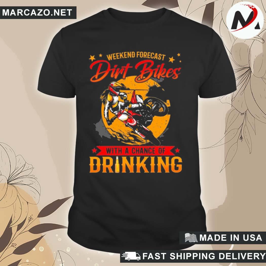 Official weekend forecast dirt bikes with a chance of drinking women shirt