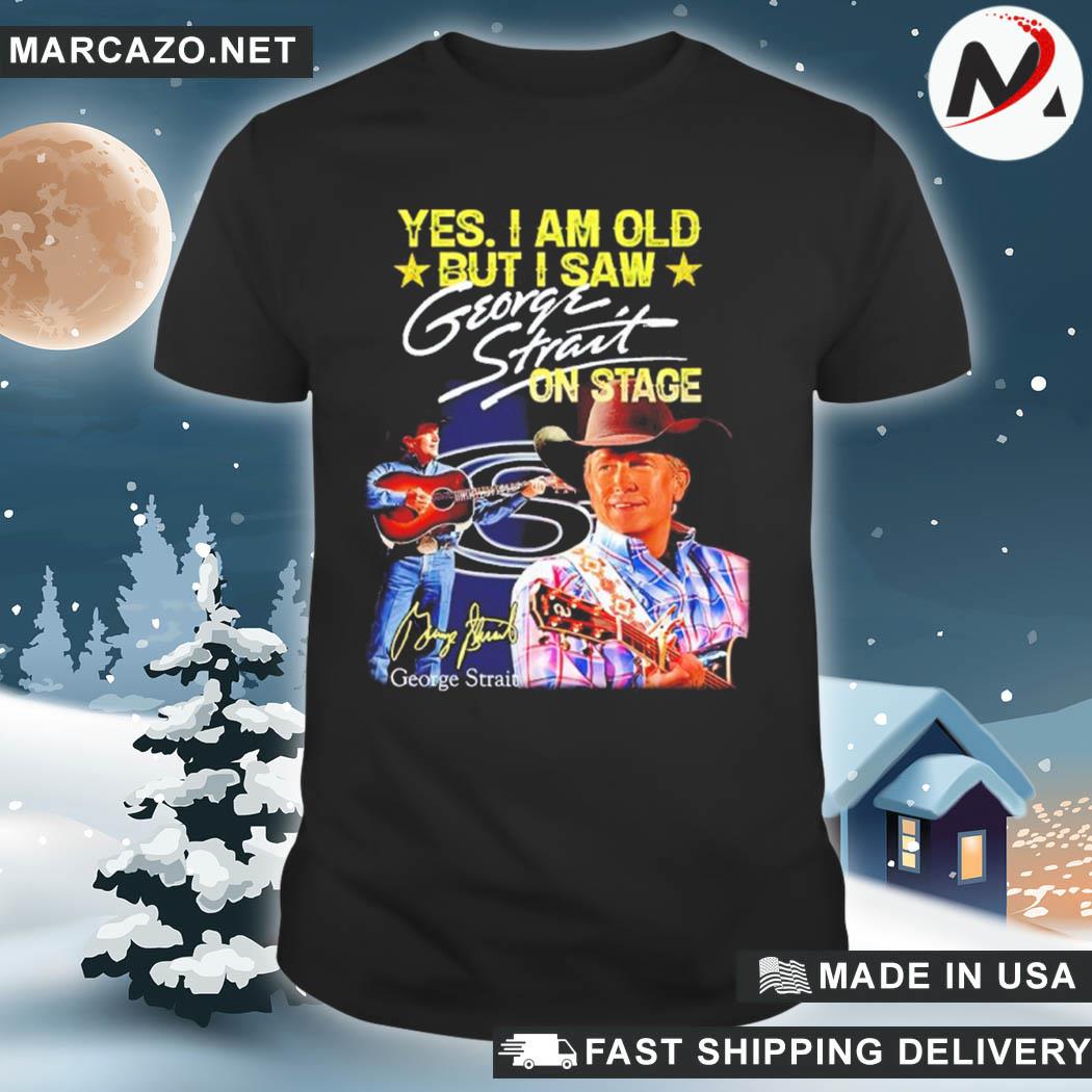 Original yes I am old but I saw george strait on stage signature shirt