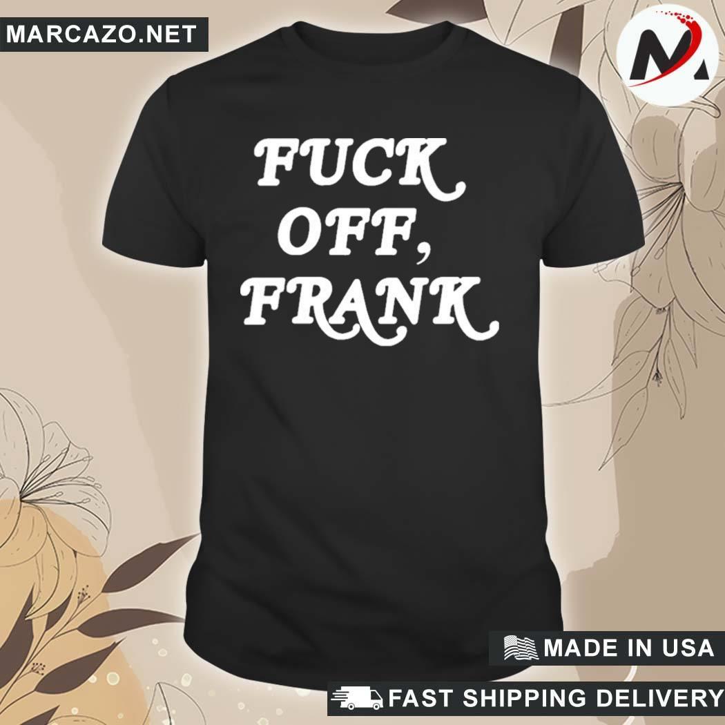 Official Fuck Off Frank Franco Hate T-Shirt