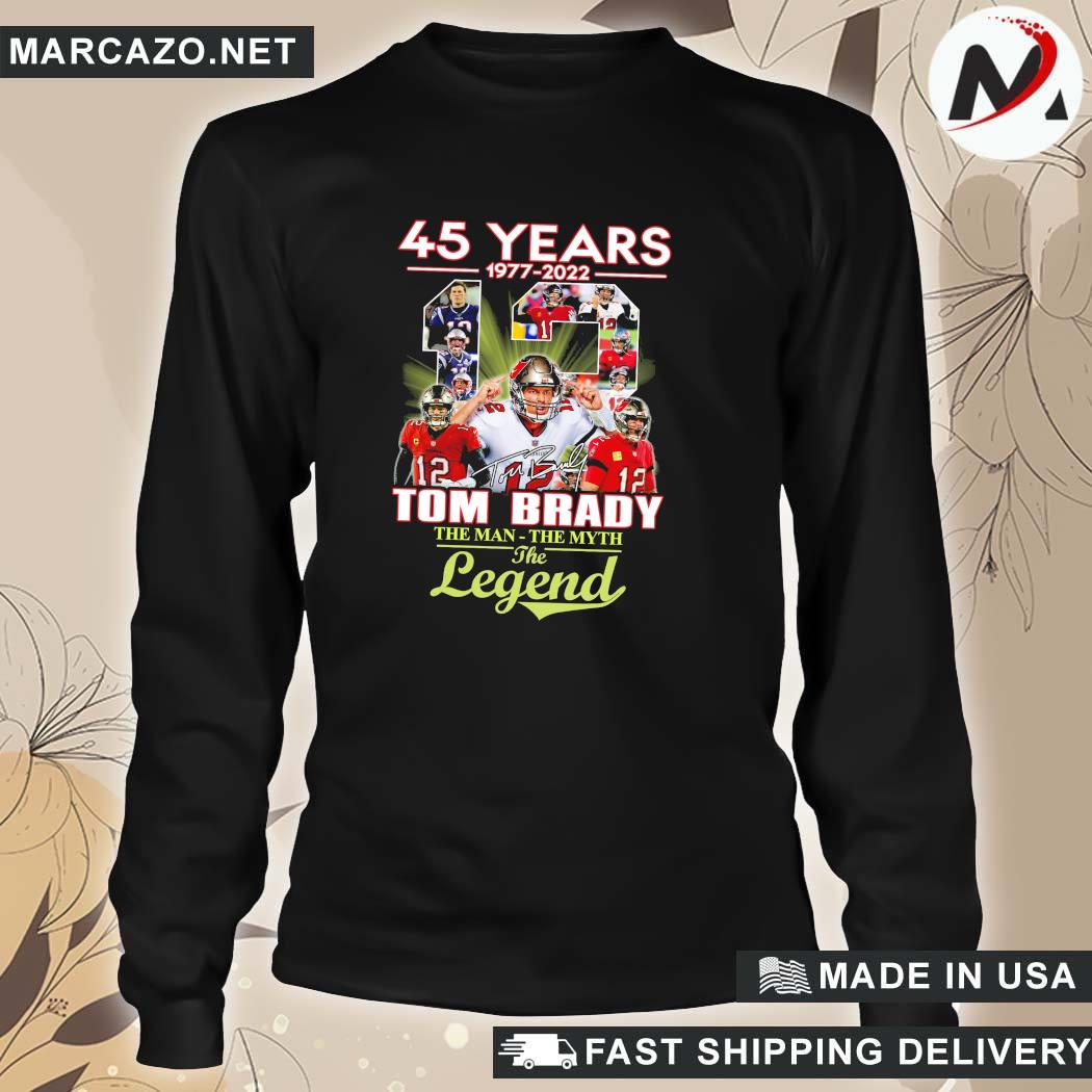 Official 45 years 1977 2022 Tom Brady the man the myth the legend signature  shirt, hoodie, sweater, long sleeve and tank top