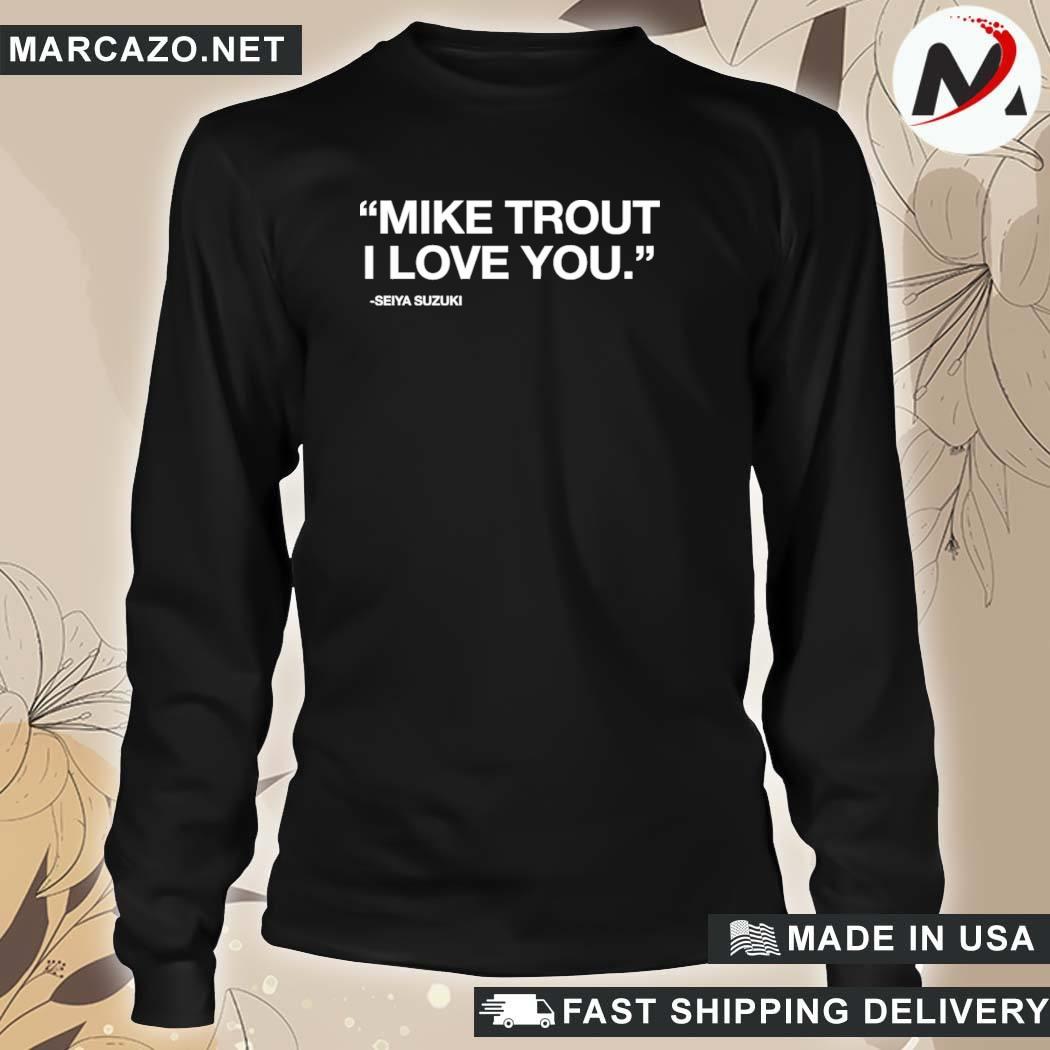 Mike trout I love you Seiya Suzuki shirt, hoodie, sweatshirt and tank top