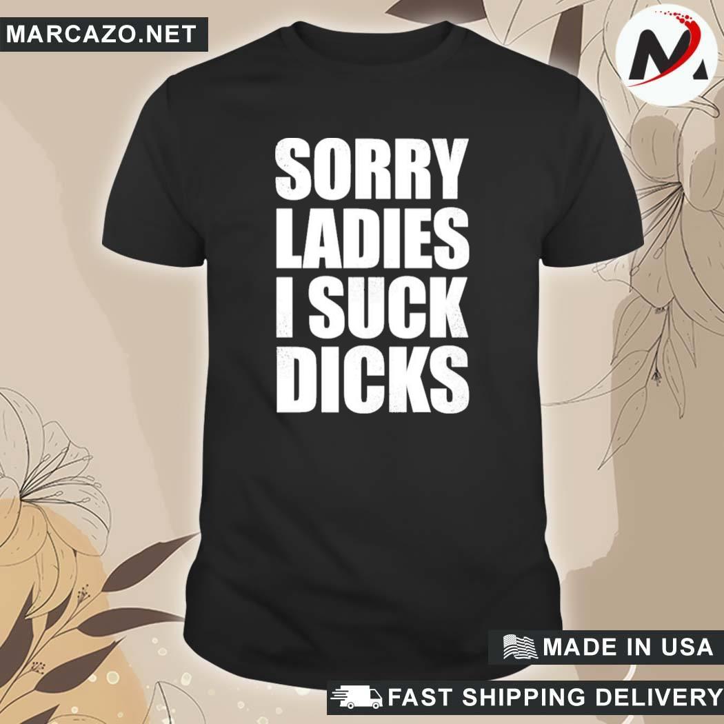 Official Alex Sorry Ladies I Suck Dicks Taco Amigo 777 T-Shirt